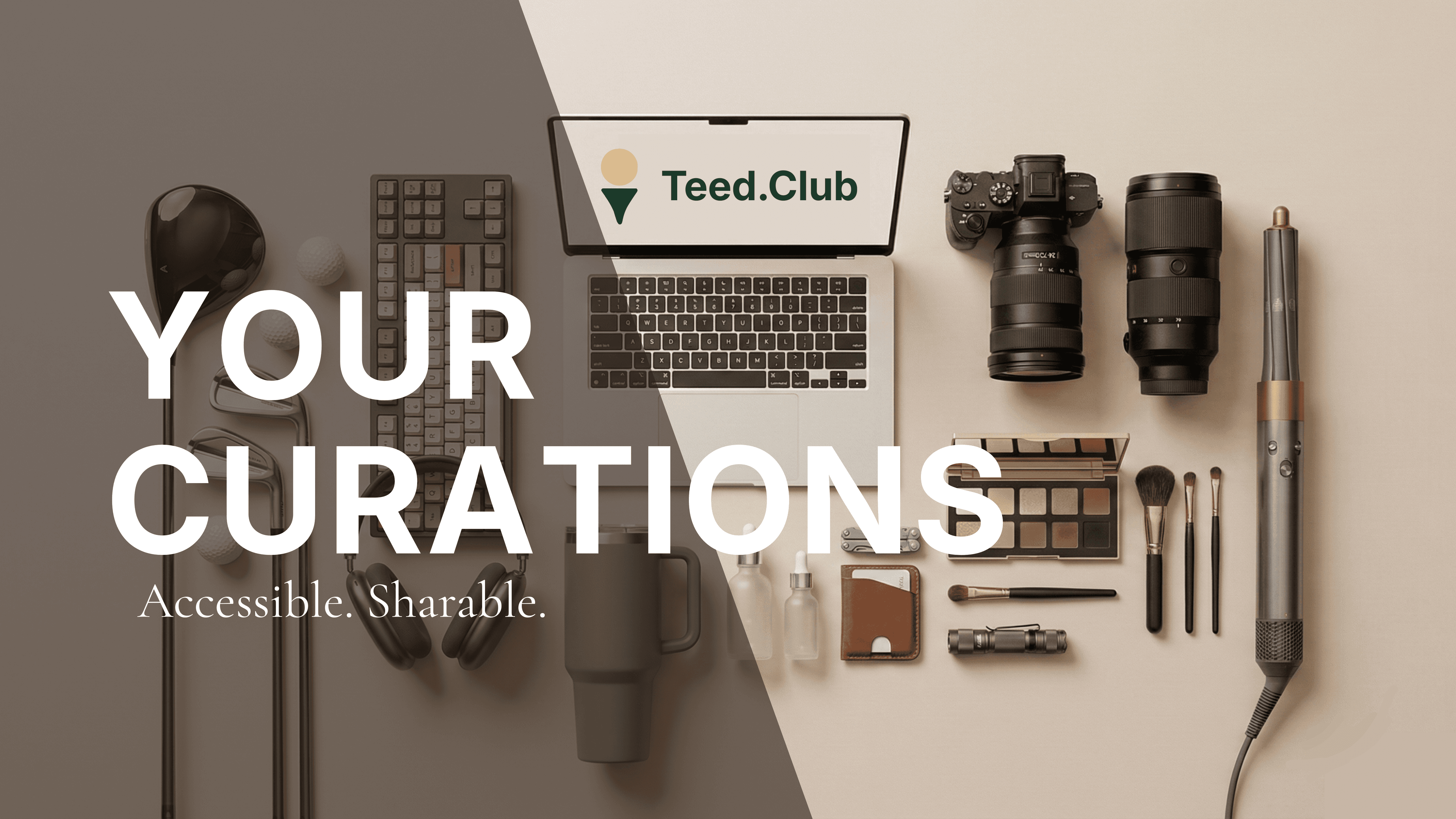 Your Curations - Accessible. Sharable.